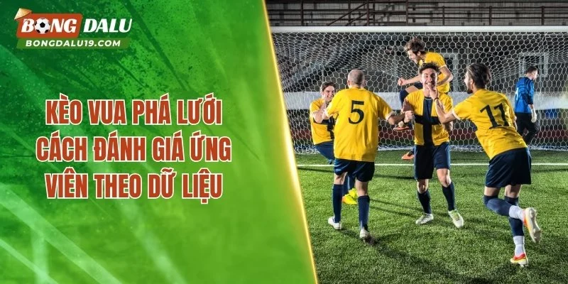 Kèo Vua Phá Lưới – Cách Đánh Giá Ứng Viên Theo Dữ Liệu